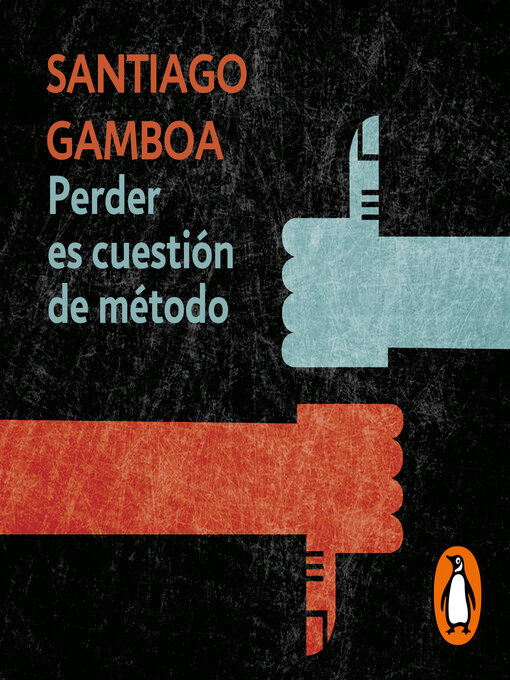 Detalles del título Perder es cuestión de metodo de Santiago Gamboa - Disponible